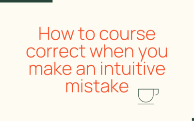 How to course correct when you make a mistake with your intuition?
